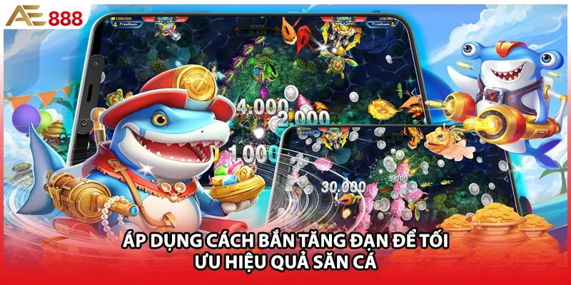 Áp dụng cách bắn tăng đạn để tối ưu hiệu quả săn cá