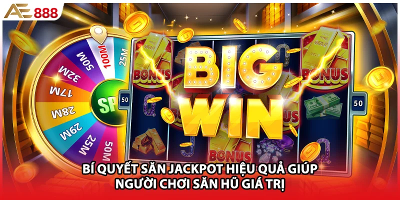 Bí quyết săn Jackpot hiệu quả giúp người chơi săn hũ giá trị
