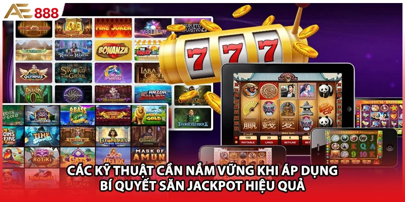 Các kỹ thuật cần nắm vững khi áp dụng bí quyết săn Jackpot hiệu quả