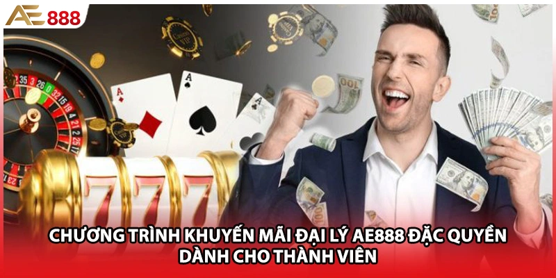 Chương trình khuyến mãi đại lý AE888 đặc quyền dành cho thành viên