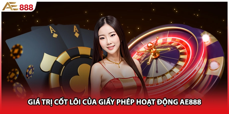 Giá trị cốt lõi của giấy phép hoạt động AE888