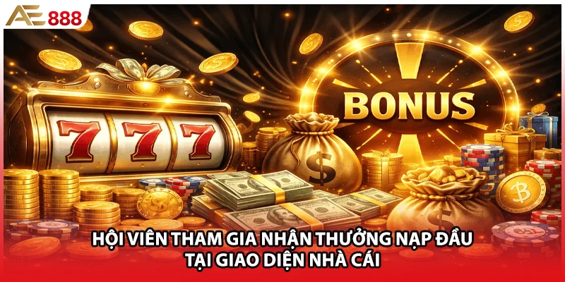 Hội viên tham gia nhận thưởng nạp đầu tại giao diện nhà cái