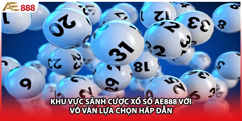 Khu vực sảnh cược xổ số AE888 với vô vàn lựa chọn hấp dẫn