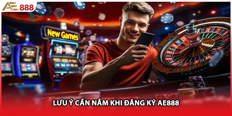 Lưu ý cần nắm khi đăng ký AE888