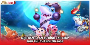Mẹo Bắn Cá Ăn Xu Đỉnh Cao Giúp Ngư Thủ Thắng Lớn 2026