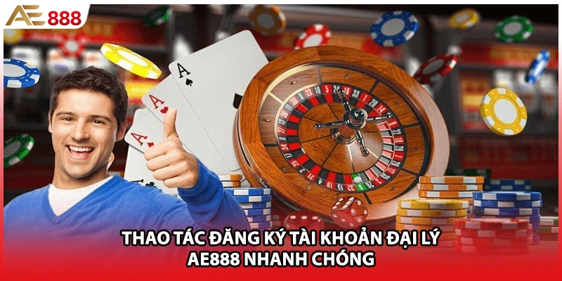 Thao tác đăng ký tài khoản đại lý AE888 nhanh chóng