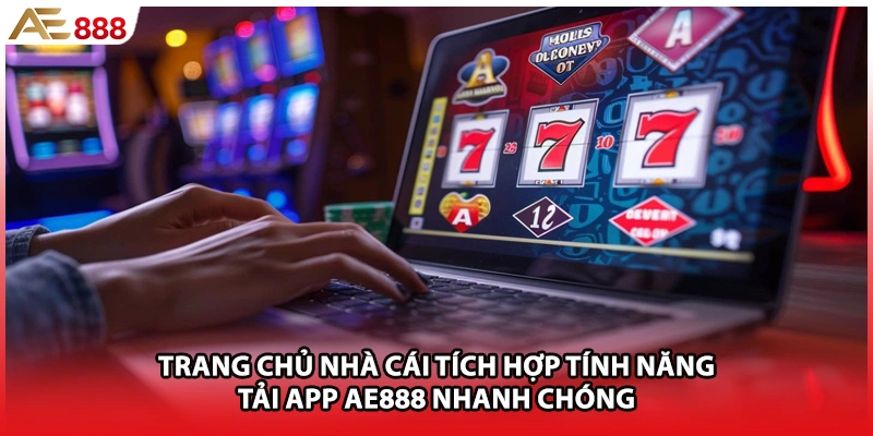 Trang chủ nhà cái tích hợp tính năng tải app AE888 nhanh chóng